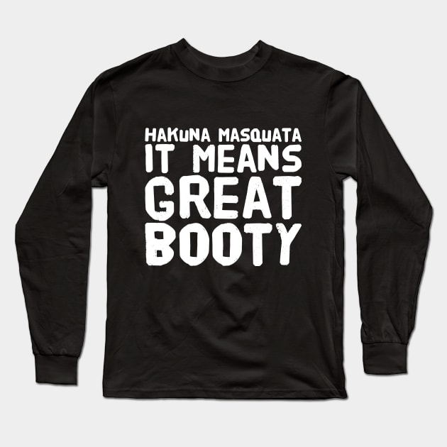 Hakuna Masquata It means great booty Long Sleeve T-Shirt by captainmood